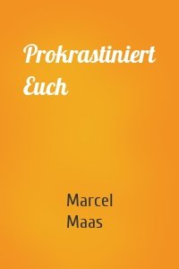 Prokrastiniert Euch
