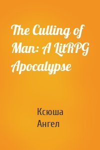 The Culling of Man: A LitRPG Apocalypse