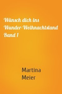 Wünsch dich ins Wunder-Weihnachtsland Band 1