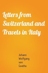 Letters from Switzerland and Travels in Italy