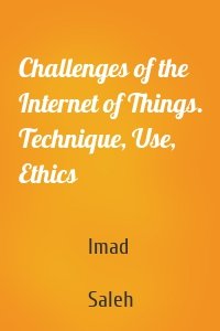 Challenges of the Internet of Things. Technique, Use, Ethics