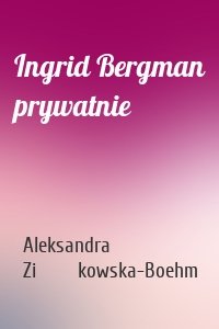 Ingrid Bergman prywatnie