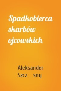 Spadkobierca skarbów ojcowskich