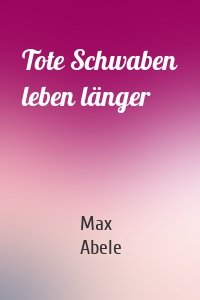 Tote Schwaben leben länger