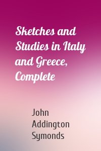 Sketches and Studies in Italy and Greece, Complete