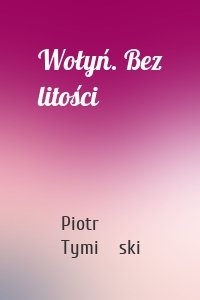 Wołyń. Bez litości