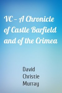 VC — A Chronicle of Castle Barfield and of the Crimea