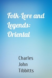 Folk-Lore and Legends: Oriental