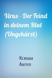 Virus - Der Feind in deinem Blut (Ungekürzt)