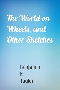 The World on Wheels, and Other Sketches