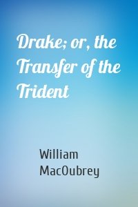 Drake; or, the Transfer of the Trident