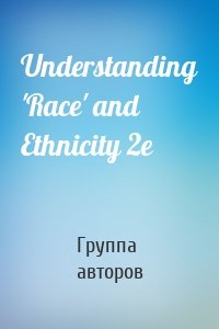 Understanding 'Race' and Ethnicity 2e