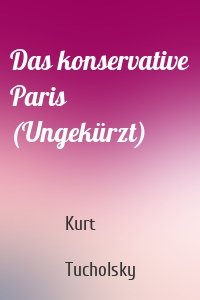 Das konservative Paris (Ungekürzt)