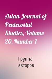 Asian Journal of Pentecostal Studies, Volume 20, Number 1