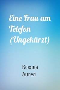 Eine Frau am Telefon (Ungekürzt)