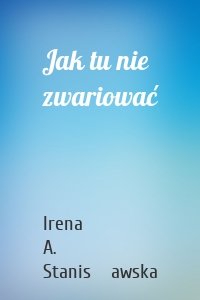 Jak tu nie zwariować