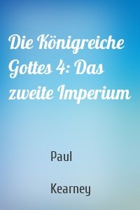Die Königreiche Gottes 4: Das zweite Imperium