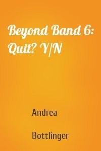 Beyond Band 6: Quit? Y/N