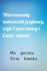 Wierszowany samouczek językowy, czyli Części mowy i Części zdania