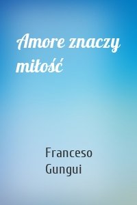 Amore znaczy miłość