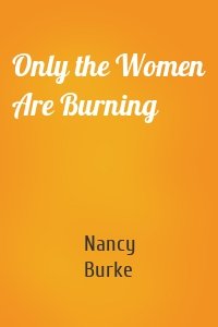 Only the Women Are Burning