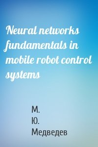 Neural networks fundamentals in mobile robot control systems