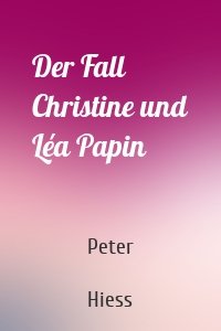 Der Fall Christine und Léa Papin