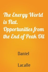 The Energy World is Flat. Opportunities from the End of Peak Oil