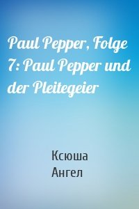 Paul Pepper, Folge 7: Paul Pepper und der Pleitegeier