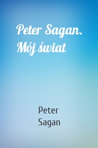 Peter Sagan. Mój świat