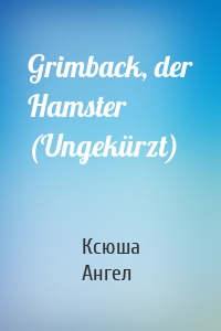 Grimback, der Hamster (Ungekürzt)