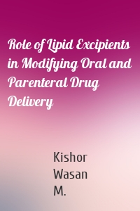 Role of Lipid Excipients in Modifying Oral and Parenteral Drug Delivery