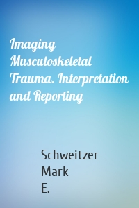 Imaging Musculoskeletal Trauma. Interpretation and Reporting