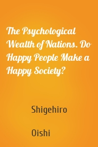 The Psychological Wealth of Nations. Do Happy People Make a Happy Society?