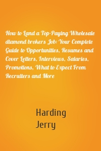 How to Land a Top-Paying Wholesale diamond brokers Job: Your Complete Guide to Opportunities, Resumes and Cover Letters, Interviews, Salaries, Promotions, What to Expect From Recruiters and More