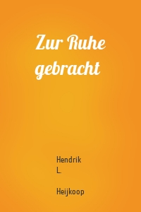 Zur Ruhe gebracht