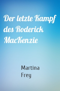 Der letzte Kampf des Roderick MacKenzie