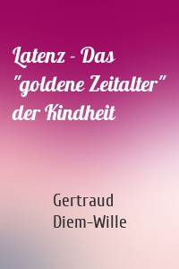 Latenz - Das "goldene Zeitalter" der Kindheit