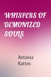 WHISPERS OF DEMONIZED SOULS
