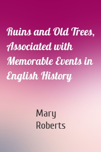 Ruins and Old Trees, Associated with Memorable Events in English History