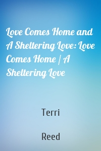 Love Comes Home and A Sheltering Love: Love Comes Home / A Sheltering Love