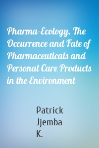 Pharma-Ecology. The Occurrence and Fate of Pharmaceuticals and Personal Care Products in the Environment