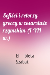 Sofiści i retorzy greccy w cesarstwie rzymskim (I-VII w.)