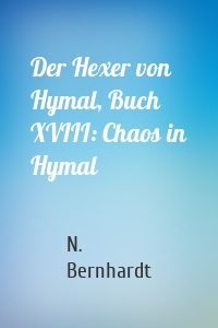 Der Hexer von Hymal, Buch XVIII: Chaos in Hymal