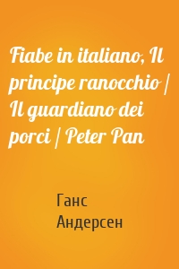 Fiabe in italiano, Il principe ranocchio / Il guardiano dei porci / Peter Pan