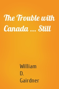 The Trouble with Canada ... Still