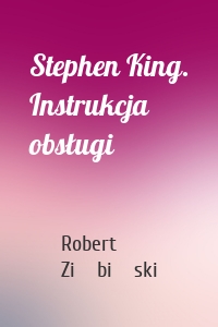 Stephen King. Instrukcja obsługi