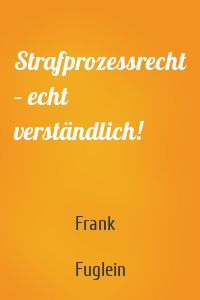 Strafprozessrecht – echt verständlich!