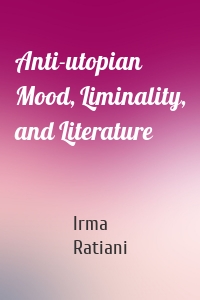 Anti-utopian Mood, Liminality, and Literature