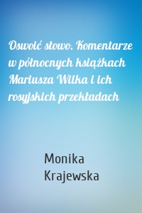 Oswoić słowo. Komentarze w północnych książkach Mariusza Wilka i ich rosyjskich przekładach